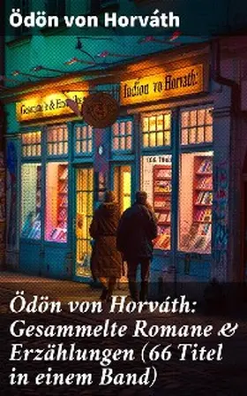 Horváth |  Ödön von Horváth: Gesammelte Romane & Erzählungen (66 Titel in einem Band) | eBook | Sack Fachmedien