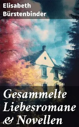 Bürstenbinder |  Gesammelte Liebesromane & Novellen | eBook | Sack Fachmedien