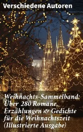 Raabe / Löns / Heine |  Weihnachts-Sammelband: Über 280 Romane, Erzählungen & Gedichte für die Weihnachtszeit (Illustrierte Ausgabe) | eBook | Sack Fachmedien