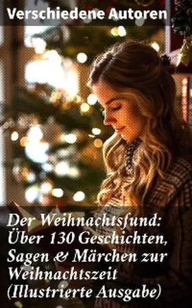 Raabe / Wilde / Rosegger |  Der Weihnachtsfund: Über 130 Geschichten, Sagen & Märchen zur Weihnachtszeit (Illustrierte Ausgabe) | eBook | Sack Fachmedien