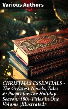 Lagerlöf / May / Alcott |  CHRISTMAS ESSENTIALS - The Greatest Novels, Tales & Poems for The Holiday Season: 180+ Titles in One Volume (Illustrated) | eBook | Sack Fachmedien