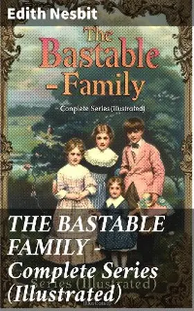 Nesbit |  THE BASTABLE FAMILY - Complete Series (Illustrated) | eBook | Sack Fachmedien