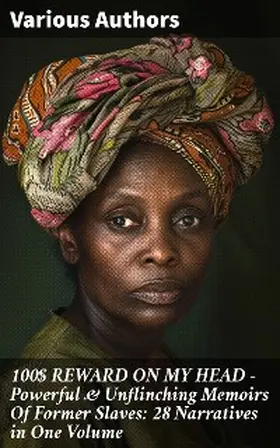 Clarkson / Turner / Bibb |  100$ REWARD ON MY HEAD - Powerful & Unflinching Memoirs Of Former Slaves: 28 Narratives in One Volume | eBook | Sack Fachmedien