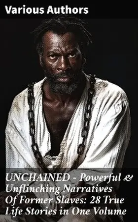 Clarkson / Turner / Bibb |  UNCHAINED - Powerful & Unflinching Narratives Of Former Slaves: 28 True Life Stories in One Volume | eBook | Sack Fachmedien