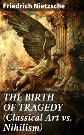 Nietzsche |  THE BIRTH OF TRAGEDY (Classical Art vs. Nihilism) | eBook | Sack Fachmedien