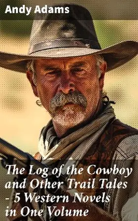 Adams |  The Log of the Cowboy and Other Trail Tales - 5 Western Novels in One Volume | eBook | Sack Fachmedien