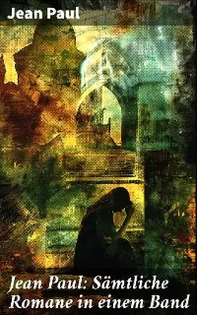  Jean Paul: Sämtliche Romane in einem Band | eBook | Sack Fachmedien