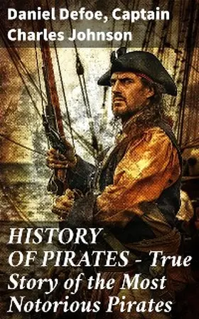 Defoe / Johnson |  HISTORY OF PIRATES - True Story of the Most Notorious Pirates | eBook | Sack Fachmedien