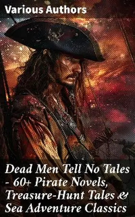 Verne / Le Gallienne / Defoe |  Dead Men Tell No Tales - 60+ Pirate Novels, Treasure-Hunt Tales & Sea Adventure Classics | eBook | Sack Fachmedien