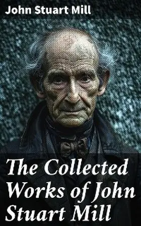 Mill |  The Collected Works of John Stuart Mill | eBook | Sack Fachmedien