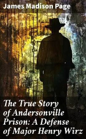 Page |  The True Story of Andersonville Prison: A Defense of Major Henry Wirz | eBook | Sack Fachmedien