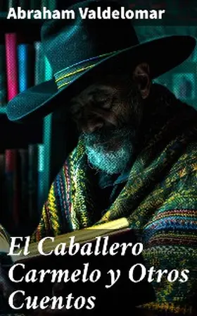 Valdelomar |  El Caballero Carmelo y Otros Cuentos | eBook | Sack Fachmedien