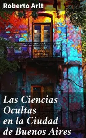 Arlt |  Las Ciencias Ocultas en la Ciudad de Buenos Aires | eBook | Sack Fachmedien