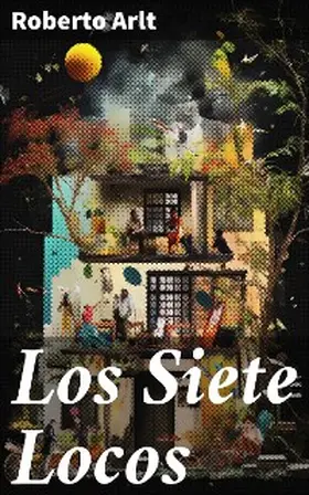 Arlt |  Los Siete Locos | eBook | Sack Fachmedien