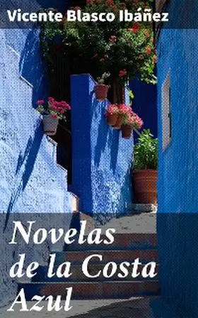 Blasco Ibáñez |  Novelas de la Costa Azul | eBook | Sack Fachmedien