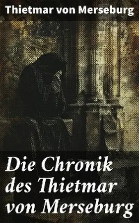 Merseburg |  Die Chronik des Thietmar von Merseburg | eBook | Sack Fachmedien