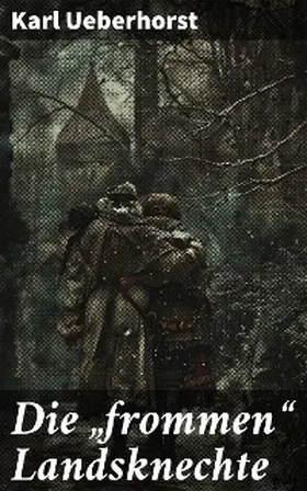 Ueberhorst |  Die "frommen" Landsknechte | eBook | Sack Fachmedien