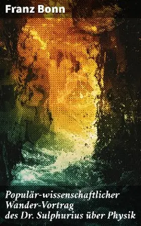 Bonn |  Populär-wissenschaftlicher Wander-Vortrag des Dr. Sulphurius über Physik | eBook | Sack Fachmedien