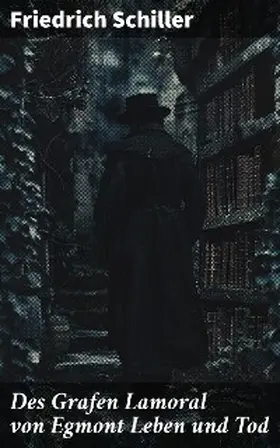 Schiller |  Des Grafen Lamoral von Egmont Leben und Tod | eBook | Sack Fachmedien