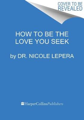 LePera |  How to Be the Love You Seek | Buch |  Sack Fachmedien