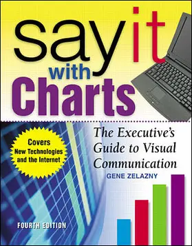 Zelazny |  Say It with Charts: The Executive's Guide to Visual Communication | Buch |  Sack Fachmedien