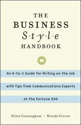 Cunningham / Greene |  The Business Style Handbook: An A-to-Z Guide for Writing on the Job with Tips from Communications Experts at the Fortune 500 | Buch |  Sack Fachmedien