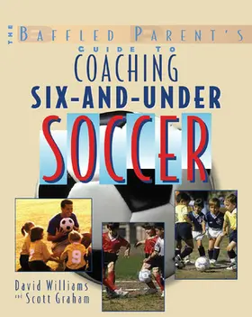 Williams / Graham |  The Baffled Parent's Guide to Coaching 6-And-Under Soccer | Buch |  Sack Fachmedien