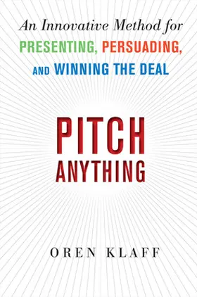 Klaff |  Pitch Anything: An Innovative Method for Presenting, Persuading, and Winning the Deal | Buch |  Sack Fachmedien