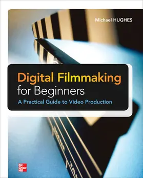 Hughes |  Digital Filmmaking for Beginners A Practical Guide to Video Production | Buch |  Sack Fachmedien