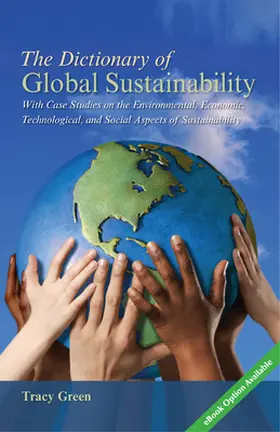 Green |  The Dictionary of Global Sustainability: With Case Studies on the Environmental, Economic, Technological, and Social Aspects of Sustainability | Buch |  Sack Fachmedien