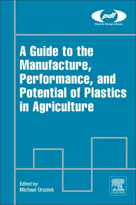 Orzolek |  A Guide to the Manufacture, Performance, and Potential of Plastics in Agriculture | Buch |  Sack Fachmedien