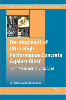 Wu / Li / Su | Development of Ultra-High Performance Concrete against Blast | Buch | 978-0-08-102495-9 | sack.de
