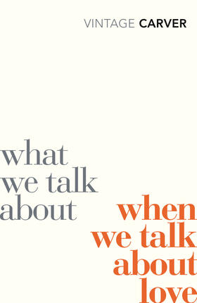 Carver | What We Talk About When We Talk About Love | Buch | 978-0-09-953032-9 | sack.de