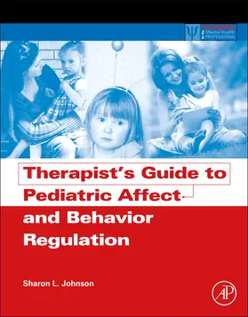 Johnson | Therapist's Guide to Pediatric Affect and Behavior Regulation | Buch | 978-0-12-386884-8 | sack.de