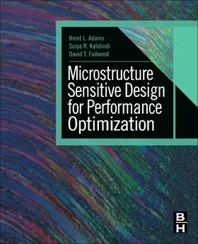 Adams / Kalidindi / Fullwood |  Microstructure-Sensitive Design for Performance Optimization | Buch |  Sack Fachmedien