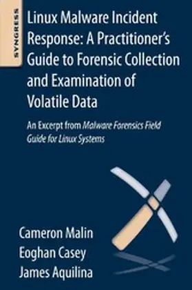 Casey BS / Casey / Malin JD |  Linux Malware Incident Response: A Practitioner's Guide to Forensic Collection and Examination of Volatile Data | eBook | Sack Fachmedien