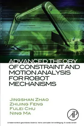 Zhao / Feng / Chu | Advanced Theory of Constraint and Motion Analysis for Robot Mechanisms | E-Book | sack.de