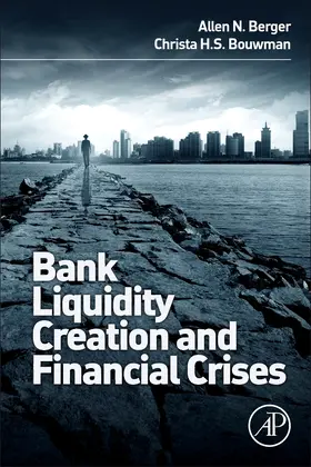 Berger / Bouwman | Bank Liquidity Creation and Financial Crises | Buch | 978-0-12-800233-9 | sack.de