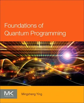 Ying | Foundations of Quantum Programming | Buch | 978-0-12-802306-8 | sack.de