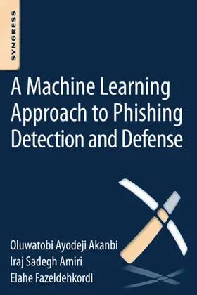 Akanbi / Amiri / Fazeldehkordi | A Machine-Learning Approach to Phishing Detection and Defense | E-Book | www2.sack.de
