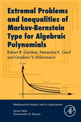 Gardner / Govil / Milovanovic | Extremal Problems and Inequalities of Markov-Bernstein Type for Algebraic Polynomials | Buch | 978-0-12-811988-4 | sack.de