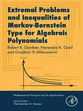 Gardner / Govil / Milovanovic |  Extremal Problems and Inequalities of Markov-Bernstein Type for Algebraic Polynomials | eBook | Sack Fachmedien