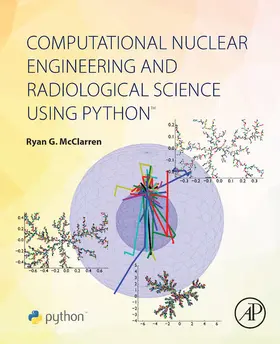 McClarren | Computational Nuclear Engineering and Radiological Science Using Python | E-Book | www2.sack.de