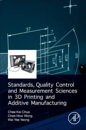 Chua / Wong / Yeong |  Standards, Quality Control, and Measurement Sciences in 3D Printing and Additive Manufacturing | Buch |  Sack Fachmedien