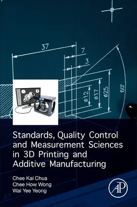 Chua / Wong / Yeong | Standards, Quality Control, and Measurement Sciences in 3D Printing and Additive Manufacturing | E-Book | sack.de