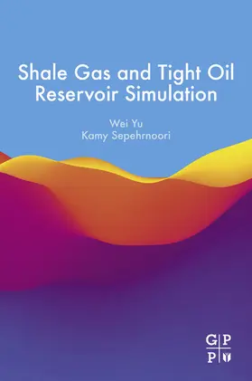 Yu / Sepehrnoori |  Shale Gas and Tight Oil Reservoir Simulation | eBook | Sack Fachmedien