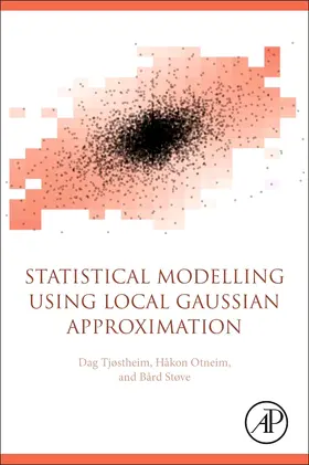 Tjøstheim / Otneim / Støve |  Statistical Modeling Using Local Gaussian Approximation | Buch |  Sack Fachmedien