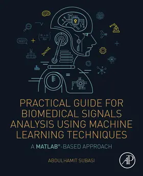 Subasi |  Practical Guide for Biomedical Signals Analysis Using Machine Learning Techniques | eBook | Sack Fachmedien
