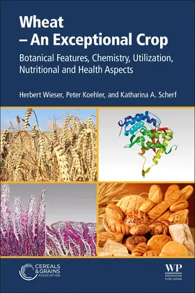 Wieser / Koehler / Scherf |  Wheat - An Exceptional Crop: Botanical Features, Chemistry, Utilization, Nutritional and Health Aspects | Buch |  Sack Fachmedien