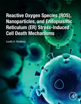 Madkour | Reactive Oxygen Species (Ros), Nanoparticles, and Endoplasmic Reticulum (Er) Stress-Induced Cell Death Mechanisms | Buch | 978-0-12-822481-6 | sack.de